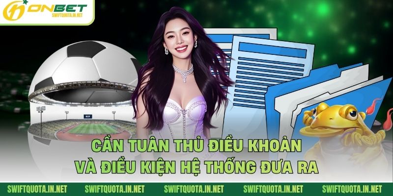 Cần tuân thủ điều khoản và điều kiện hệ thống đưa ra